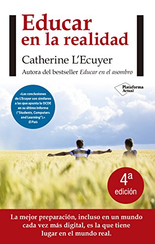 Educar en la realidad. La mejor preparación, incluso en un mundo cada vez más digital, es la que tiene lugar en el mundo real. - Catherine L'Ecuyer