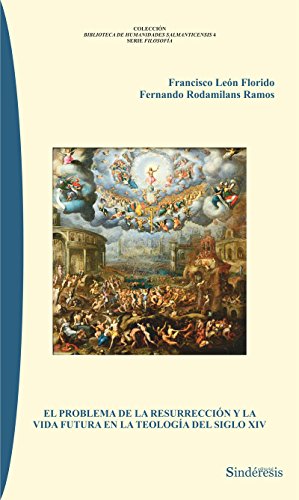 EL PROBLEMA DE LA RESURRECIÓN Y LA VIDA FUTURA EN LA TEOLOGÍA DEL SIGLO XIV - LEÓN FLORIDO, FRANCISCO ; RODAMILANS RAMOS, FERNANDO