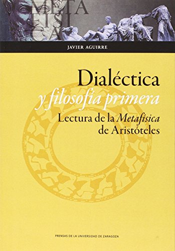 Beispielbild fr Dialectica y Filosofia Primera : Lectura de la Metafisica de Aristoteles zum Verkauf von The Chester Bookworm