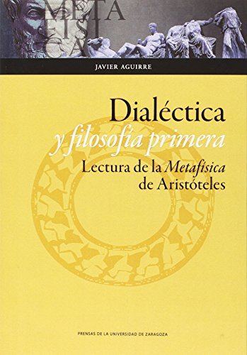 Imagen de archivo de Dialectica y Filosofia Primera : Lectura de la Metafisica de Aristoteles a la venta por The Chester Bookworm