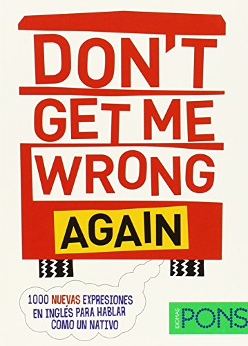 Beispielbild fr Don't get me wrong again : 1000 nuevas expresiones en ingls para hablar como un nativo (Pons - 1000 Expresiones) zum Verkauf von medimops