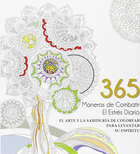 Stock image for 365 MANERAS DE COMBATIR EL ESTRES DIARIO: EL ARTE Y LA SABIDURIA DE COLOREAR PARA LEVANTAR SU ESPIRITU for sale by KALAMO LIBROS, S.L.