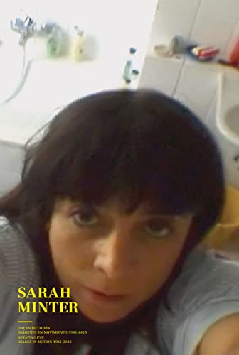 Stock image for SARAH MINTER: OJO EN ROTACIN. IMGENES EN MOVIMIENTO 1981-2015. for sale by KALAMO LIBROS, S.L.