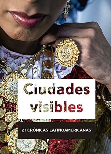 Stock image for CIUDADES VISIBLES 21 CRNICAS LATINOAMERICANAS for sale by Zilis Select Books