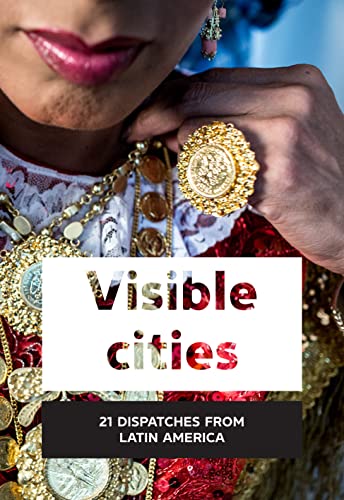 9788416282852: VISIBLE CITIES: 21 Latin American chronicles (SIN COLECCION)