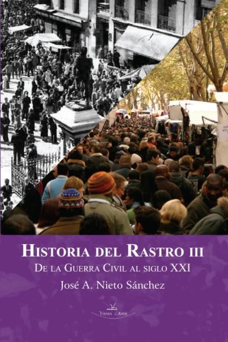Beispielbild fr HISTORIA DEL RASTRO III DE LA GUERRA CIVIL AL SIGLO XXI zum Verkauf von Zilis Select Books