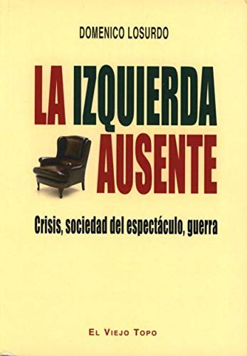 Beispielbild fr La izquierda ausente. Crisis, sociedad del espectculo, guerra zum Verkauf von Revaluation Books