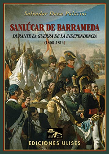 Beispielbild fr SANLUCAR DE BARRAMEDA DURANTE LA GUERRA DE LA INDEPENDENCIA zum Verkauf von KALAMO LIBROS, S.L.