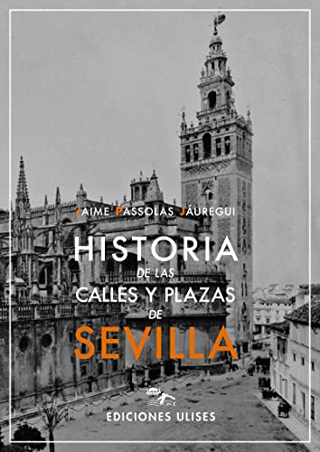 Imagen de archivo de HISTORIA DE LAS CALLES Y PLAZAS DE SEVILLA a la venta por KALAMO LIBROS, S.L.