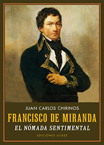 Imagen de archivo de FRANCISCO DE MIRANDA. EL NMADA SENTIMENTAL a la venta por KALAMO LIBROS, S.L.