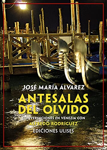 Imagen de archivo de ANTESALAS DEL OLVIDO: CONVERSACIONES EN VENEZIA CON ALFREDO RODRIGUEZ a la venta por KALAMO LIBROS, S.L.