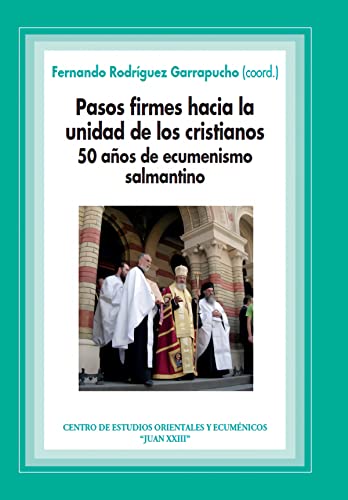 Imagen de archivo de PASOS FIRMES HACIA LA UNIDAD DE LOS CRISTIANOS. 50 AOS DE ECUMENISMO SALMANTINO a la venta por Antrtica