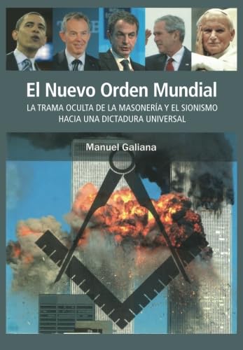 

El Nuevo Orden Mundial: La Trama Oculta de La Masoneria Y El Sionismo Hacia Una Dictadura Universal (spanish Edition)