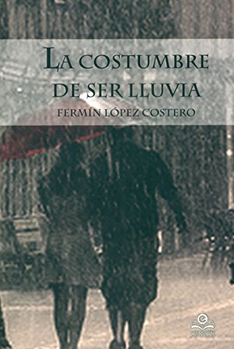 Imagen de archivo de LA COSTUMBRE DE SER LLUVIA a la venta por KALAMO LIBROS, S.L.