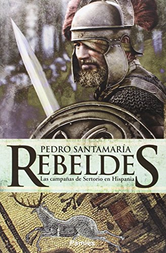 Beispielbild fr REBELDES: LA CAMPAA DE SERTORIO EN HISPANIA zum Verkauf von KALAMO LIBROS, S.L.