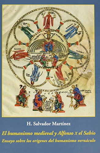 Stock image for EL HUMANISMO MEDIEVAL Y ALFONSO X EL SABIO: ENSAYO SOBRE LOS ORGENES DEL HUMANISMO VERNCULO for sale by KALAMO LIBROS, S.L.