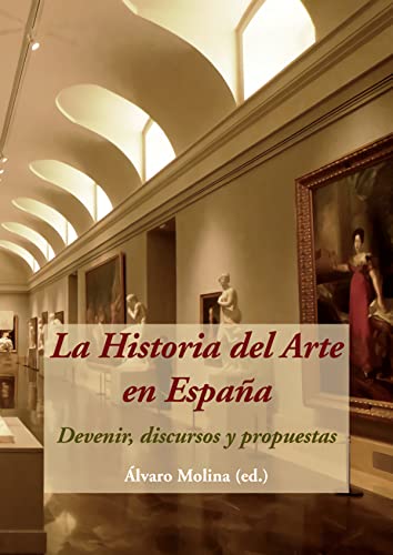 Imagen de archivo de La Historia Del Arte en Espaa: Devenir, Discursos y Propuestas a la venta por Hamelyn