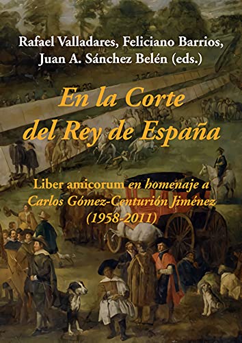 9788416335299: En la Corte del Rey de Espaa: Liber amicorum en homenaje a Carlos Gmez-Centurin Jimnez (1958-2011) (SIN COLECCION)