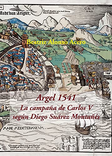 Imagen de archivo de Argel 1541. La campaa de Carlos V segn Diego Surez Montas a la venta por AG Library