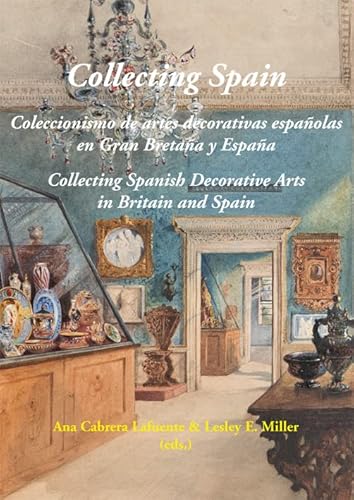 Stock image for COLLECTING SPAIN. COLECCIONISMO DE ARTES DECORATIVAS ESPAOLAS EN GRAN BRETAA Y ESPAA for sale by KALAMO LIBROS, S.L.