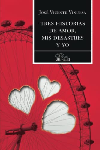 Imagen de archivo de TRES HISTORIAS DE AMOR, MIS DESASTRES Y YO (Spanish Edition) a la venta por GF Books, Inc.