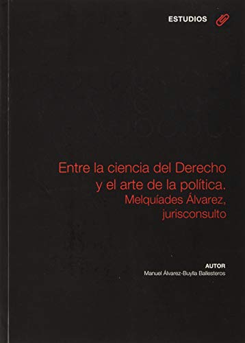 Imagen de archivo de ENTRE LA CIENCIA DEL DERECHO Y EL ARTE DE LA POLTICA. MELQUIADES LVAREZ, JURISCONSULTO a la venta por KALAMO LIBROS, S.L.
