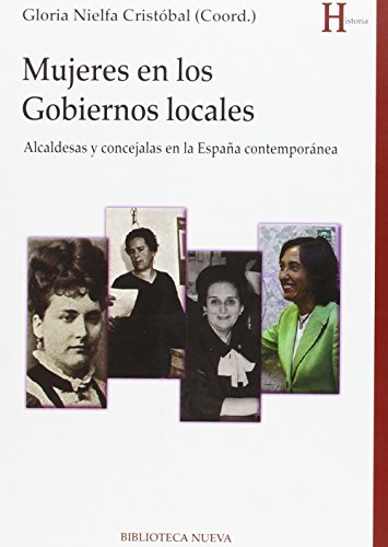 Imagen de archivo de Mujeres en los gobiernos locales : alcaldesas y concejalas en la Espaa contempornea: Alcaldesas y concejalas en la Espaa contempranea (HISTORIA) a la venta por medimops