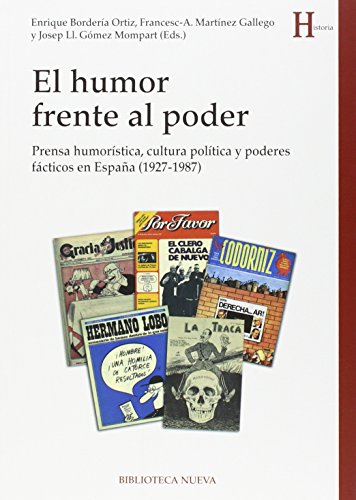 Stock image for El humor frente al poder : prensa humorstica, cultura poltica y poderes fcticos en Espaa, 1927-1987 for sale by Comprococo