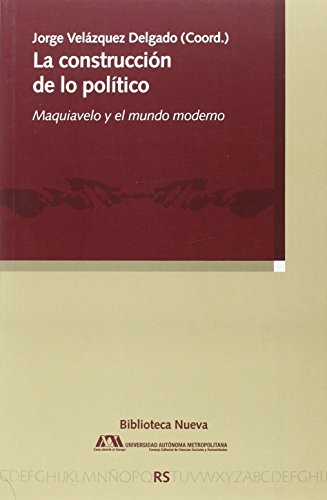 Stock image for La construccin de lo poltico : Maquiavelo y el mundo moderno (Razn y sociedad) for sale by medimops