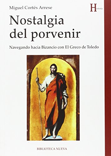 9788416345953: Nostalgia del porvenir: NAVEGANDO HACIA BIZANCIO CON EL GRECO DE TOLEDO (HISTORIA BIBLIOTECA NUEVA)
