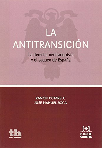 Imagen de archivo de LA ANTITRANSICIN : LA DERECHA NEOFRANQUISTA Y EL SAQUEDO DE ESPAA a la venta por KALAMO LIBROS, S.L.