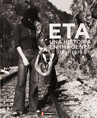 Imagen de archivo de ETA: UNA HISTORIA EN IMGENES (1951-1978) a la venta por KALAMO LIBROS, S.L.