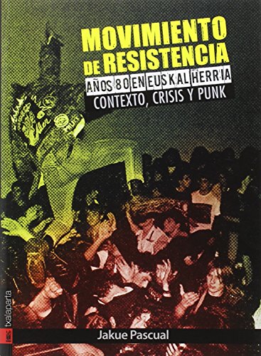 Imagen de archivo de MOVIMIENTO DE RESISTENCIA: AOS OCHENTA EN EUSKAL HERRIA. CONTEXTO, CRISIS Y PUNK a la venta por KALAMO LIBROS, S.L.