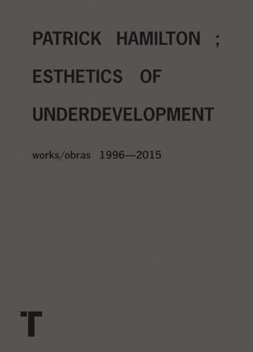 Stock image for Patrick Hamilton: Esthetics of Underdevelopment Works / Obras 1996-2015 for sale by ANARTIST