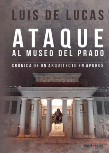 9788416359103: Ataque al Museo del Prado: Crnica de un arquitecto en apuros