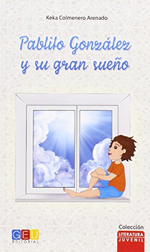 9788416361052: Pablito Gonzlez y su gran sueo (literatura juvenil)/ Editorial GEU / A partir de 12 aos/ Lucha por tus sueos / Creacin de metas propias / Motivacin