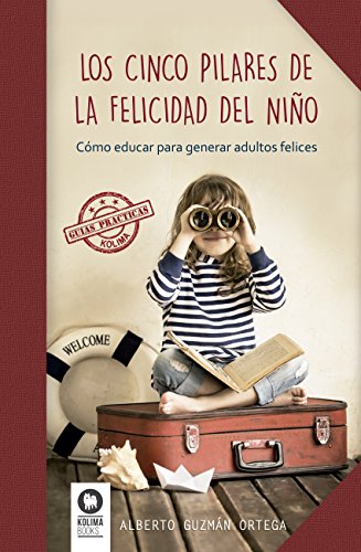 Imagen de archivo de LOS CINCO PILARES DE LA FELICIDAD DEL NIO: Cmo educar para generar adultos felices a la venta por KALAMO LIBROS, S.L.