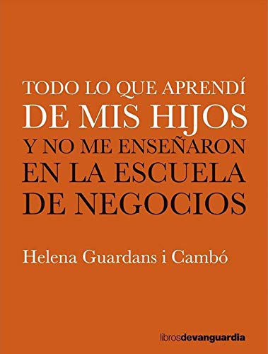 Stock image for TODO LO QUE APRENDÍ DE MIS HIJOS Y NO ME ENSEÑARON EN LA ESCUELA DE NEGOCIOS for sale by KALAMO LIBROS, S.L.