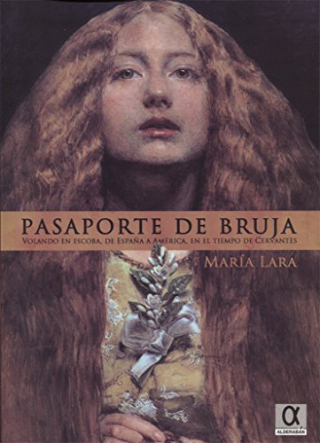 Beispielbild fr Pasaporte de bruja : volando en escoba, de Amrica a Espaa, en el tiempo de Cervantes zum Verkauf von medimops