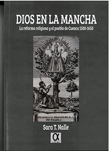 Beispielbild fr DIOS EN LA MANCHA. LA REFORMA RELIGIOSA Y EL PUEBLO DE CUENCA 1500-1650 zum Verkauf von KALAMO LIBROS, S.L.