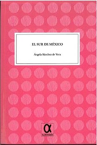 Imagen de archivo de EL SUR DE MXICO. a la venta por KALAMO LIBROS, S.L.