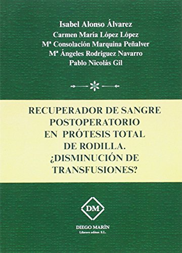 Beispielbild fr RECUPERADOR DE SANGRE POSTOPERATORIO EN PRTESIS TOTAL DE RODILLA DISMINUCIN D zum Verkauf von Antrtica