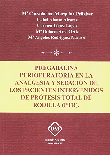 Stock image for Pregabalina Perioperatoria En La Analgesia Y Sedacin De Los Pacientes Intervenidos De Prtesis Total De Rodilla (Ptr). for sale by Iridium_Books