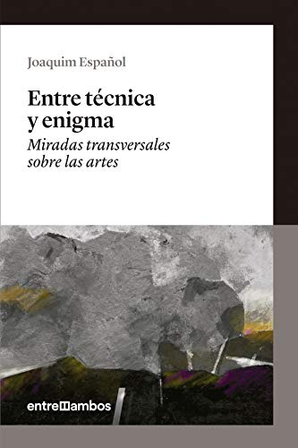 Imagen de archivo de Entre tcnica y enigma : miradas transversales sobre las artes (No ficcin, Band 1) a la venta por medimops