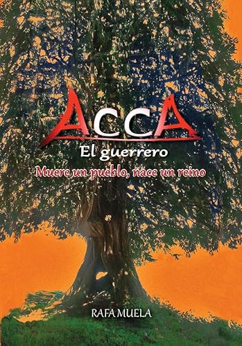 9788416386147: ACCA, EL GUERRERO.: MUERE UN PUEBLO, NACE UN REINO (Spanish Edition)