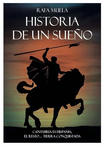 Imagen de archivo de HISTORIA DE UN SUEO: CANTABRIA ES HISPANIA, EL RESTO.TIERRA CONQUISTADA a la venta por AG Library