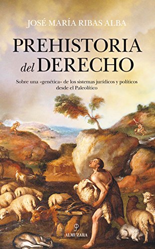 Beispielbild fr PREHISTORIA DEL DERECHO: Sobre una 'gentica' de los sistemas jurdicos y polticos desde el Paleoltico zum Verkauf von KALAMO LIBROS, S.L.