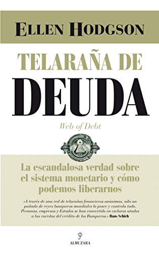 Stock image for Telaraa de Deuda: la Escandalosa Verdad sobre el Sistema Monetario y Cmo Podemos Liberarnos for sale by Hamelyn