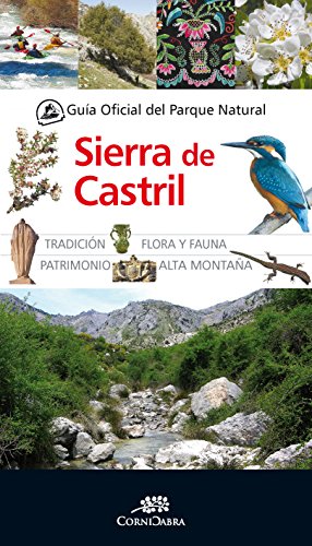 Stock image for GUIA OFICIAL DEL PARQUE NATURAL SIERRA DE CASTRIL: Tradicin. Flora y fauna. Patrimonio. Alta montaa for sale by KALAMO LIBROS, S.L.