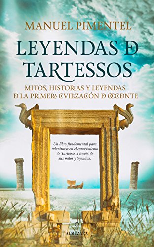 Imagen de archivo de LEYENDAS DE TARTESSOS: Mitos, historias y leyendas de la primera civilizacin de Occidente a la venta por KALAMO LIBROS, S.L.